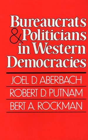 Bureaucrats & Politicians in Western Democracies de Joel D. Aberbach