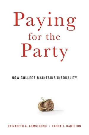 Paying for the Party – How College Maintains Inequality de Elizabeth A. Armstrong