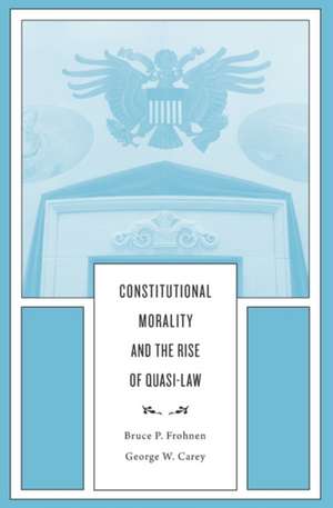 Constitutional Morality and the Rise of Quasi–Law de Bruce P. Frohnen