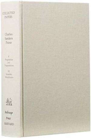 Collected Papers of Charles Sanders Peirce – Pragmatism & Pragmaticism & Scientific Metaphysics V 5 & V 6 de Charles Sanders Peirce