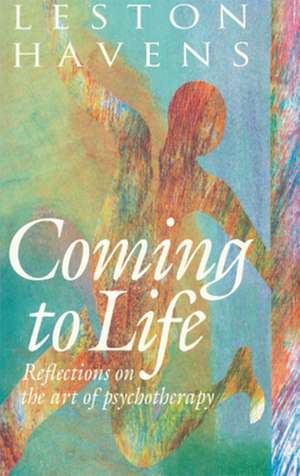 Coming to Life – Reflections on the Art of Psychotherapy de Lester Havens