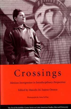 Crossings – Mexican Immigration in Interdisciplinary Perspectives de Marcelo M. Suárez–orozco