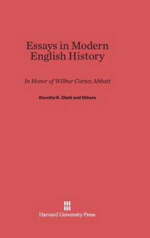 Essays in Modern English History in Honor of Wilbur Cortez Abbott de Dorothy K. Clark