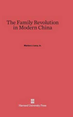 The Family Revolution in Modern China de Jr. Marion J. Levy