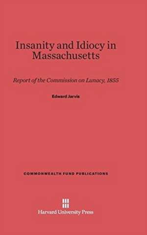 Insanity and Idiocy in Massachusetts de Edward Jarvis