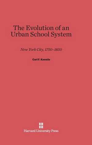 The Evolution of an Urban School System de Carl F. Kaestle