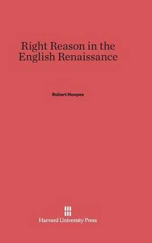 Right Reason in the English Renaissance de Robert Hoopes