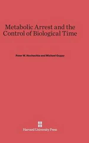 Metabolic Arrest and the Control of Biological Time de Peter W. Hochachka