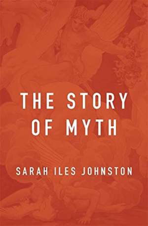 The Story of Myth de Sarah Iles Johnston