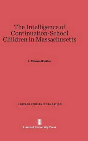 The Intelligence of Continuation-School Children in Massachusetts de L. Thomas Hopkins