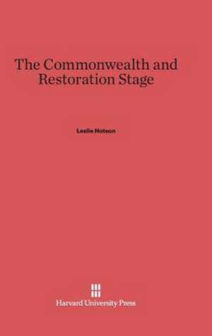 The Commonwealth and Restoration Stage de Leslie Hotson