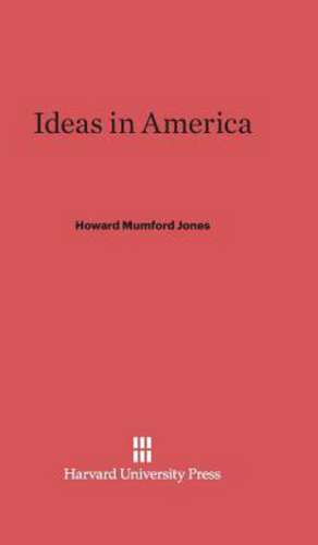 Ideas in America de Howard Mumford Jones