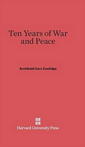 Ten Years of War and Peace de Archibald Cary Coolidge