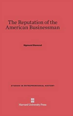 The Reputation of the American Businessman de Sigmund Diamond