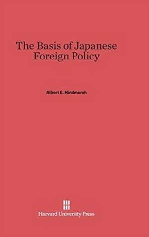 The Basis of Japanese Foreign Policy de Albert E. Hindmarsh