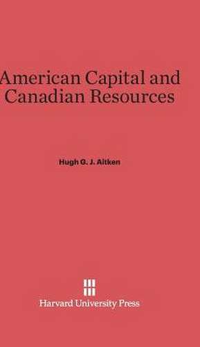 American Capital and Canadian Resources de Hugh G. J. Aitken