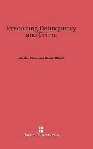 Predicting Delinquency and Crime de Sheldon Glueck