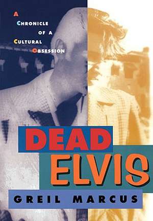 Dead Elvis – A Chronicle of a Cultural Obsession de Greil Marcus