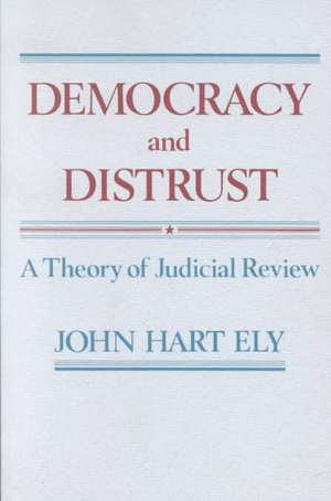 Democracy & Distrust – A Theory of Judicial Review (Paper) de Jh Ely