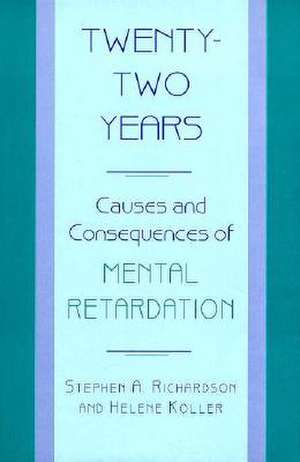 Twenty–Two Years – Causes & Consequences of Mental Retardation de Stephen Richardson