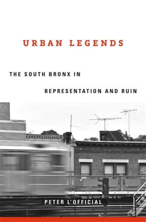 Urban Legends – The South Bronx in Representation and Ruin de Peter L`official