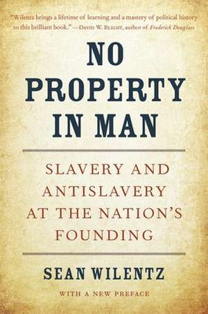 No Property in Man – Slavery and Antislavery at the Nation`s Founding, With a New Preface de Sean Wilentz