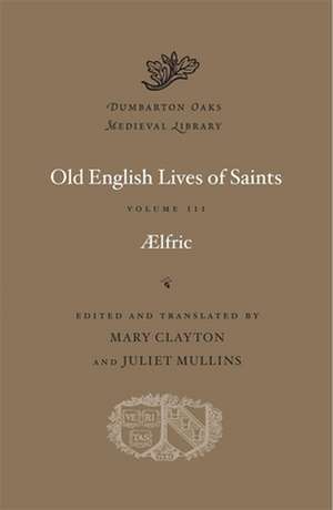 Old English Lives of Saints, Volume III de Aelfric Aelfric