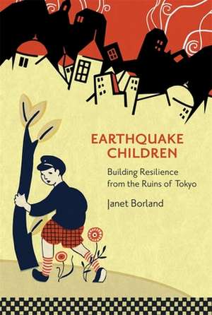 Earthquake Children – Building Resilience from the Ruins of Tokyo de Janet Borland