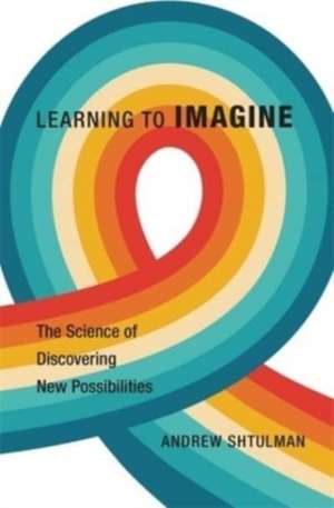 Learning to Imagine de Andrew Shtulman
