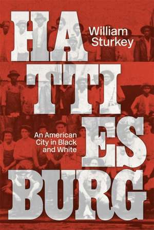 Hattiesburg – An American City in Black and White de William Sturkey