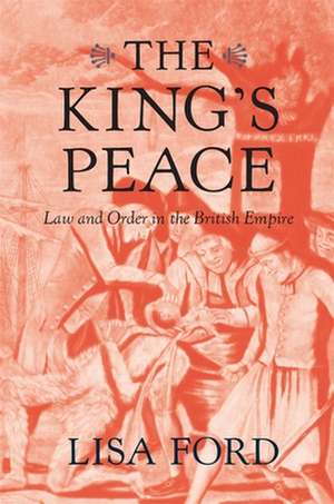 The King′s Peace – Law and Order in the British Empire de Lisa Ford