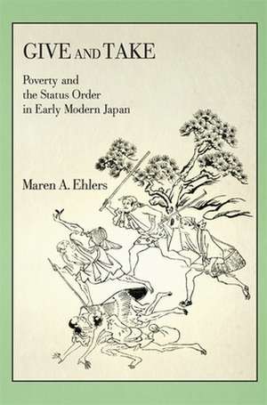 Give and Take – Poverty and the Status Order in Early Modern Japan de Maren A. Ehlers