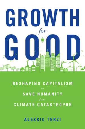 Growth for Good – Reshaping Capitalism to Save Humanity from Climate Catastrophe de Alessio Terzi