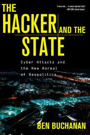 The Hacker and the State – Cyber Attacks and the New Normal of Geopolitics de Ben Buchanan