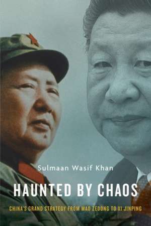 Haunted by Chaos – China′s Grand Strategy from Mao Zedong to Xi Jinping, With a New Afterword de Sulmaan Wasif Khan