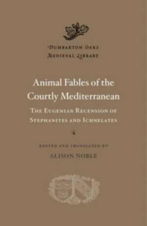 Animal Fables of the Courtly Mediterranean – The Eugenian Recension of Stephanites and Ichnelates de Alison Noble