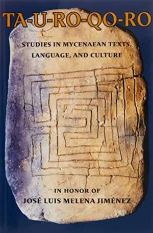 TA–U–RO–QO–RO – Studies in Mycenaean Texts, Language, and Culture in Honor of José Luis Melena Jiménez de Julián Méndez Dosuna