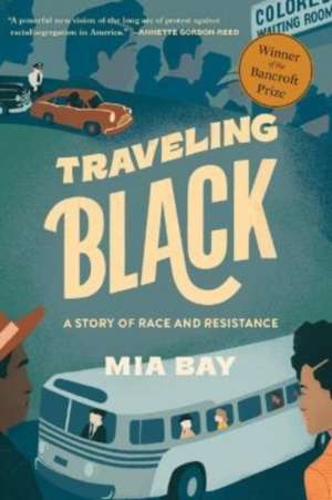 Traveling Black – A Story of Race and Resistance de Mia Bay