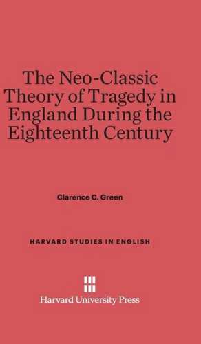 The Neo-Classic Theory of Tragedy in England During the Eighteenth Century de Clarence C. Green