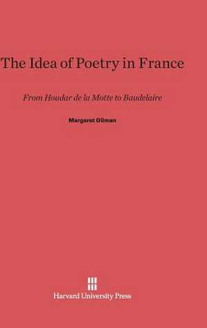 The Idea of Poetry in France de Margaret Gilman