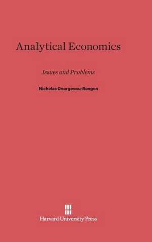 Analytical Economics: Issues and Problems de Nicholas Georgescu-Roegen