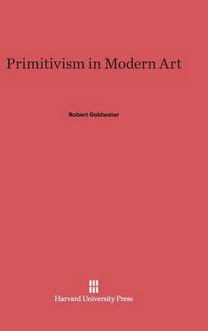 Primitivism in Modern Art de Robert Goldwater