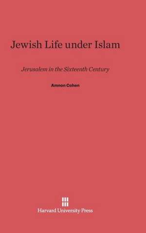 Jewish Life Under Islam: Writing and Democratic Socialism de Amnon Cohen