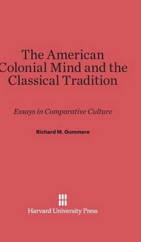 The American Colonial Mind and the Classical Tradition de Richard M. Gummere