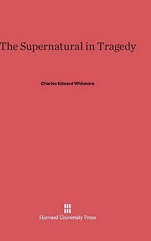 The Supernatural in Tragedy de Charles Edward Whitmore