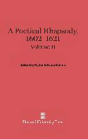 A Poetical Rhapsody, 1602-1621, Volume II, A Poetical Rhapsody, 1602-1621 Volume II de Hyder Edward Rollins