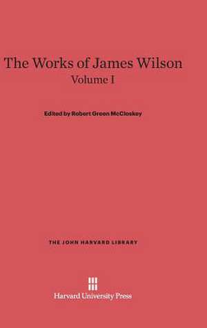 The Works of James Wilson, Volume I de Robert Green McCloskey