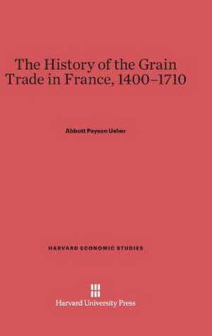 The History of the Grain Trade in France, 1400-1710 de Abbott Payson Usher