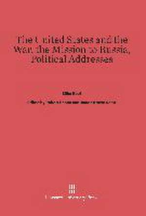 The United States and the War. The Mission to Russia. Political Addresses de Elihu Root