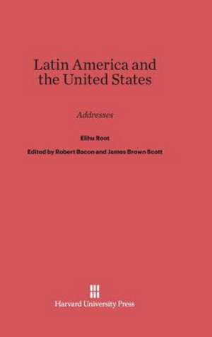 Latin America and the United States de Elihu Root